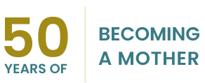 50 Years of Becoming a Mother